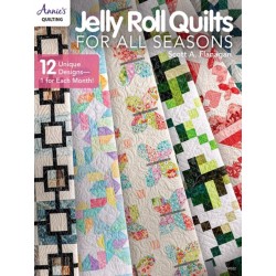 Jelly Roll Quilts for all Seasons: 2 Unique Designs, 1 for Each Month!