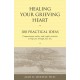 Healing Your Grieving Heart: 100 Practical Ideas