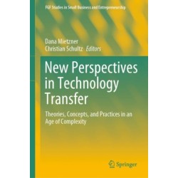 New Perspectives in Technology Transfer: Theories, Concepts, and Practices in an Age of Complexity