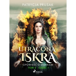 Utracona iskra. Opowieść o Morriam. Tom 2. Część 1