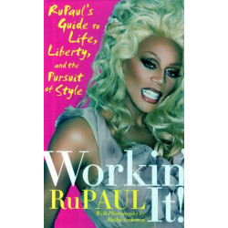 Workin' It!: RuPaul's Guide to Life, Liberty, and the Pursuit of Style