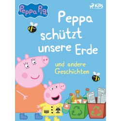 Peppa Wutz – Peppa schützt unsere Erde und andere Geschichten