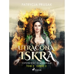 Utracona iskra. Opowieść o Morriam. Tom 2. Część 2
