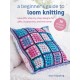 A Beginner's Guide to Loom Knitting: Easy Step-by-Step Designs for Gifts, Accessories, and the Home