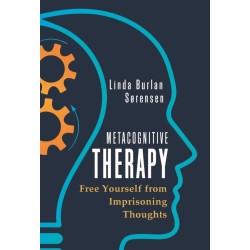 Metacognitive Therapy: Free Yourself from Imprisoning Thoughts