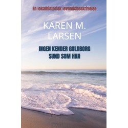 Ingen kender Guldborg sund som han: En lokalhistorisk levnedsbeskrivelse