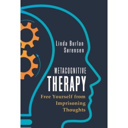 Metacognitive Therapy: Free Yourself from Imprisoning Thoughts