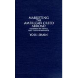 Marketing the American Creed Abroad: Diasporas in the U.S. and their Homelands