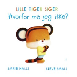LILLE TIGER SIGER Hvorfor må jeg ikke?