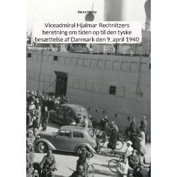 Viceadmiral Hjalmar Rechnitzers beretning om tiden op til den tyske besættelse af Danmark den 9. april 1940
