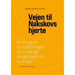 Vejen til Nakskovs hjerte: En etnografi om udflytningen af en statslig arbejdsplads fra by til land