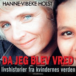 Da jeg blev vred: Livshistorier fra kvindernes verden