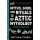 Myths, Gods, and Rituals of Aztec Mythology: Before the First Sun (Aztec History, Creation Stories)