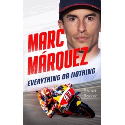 Marc Marquez: Everything or Nothing: The Definitive Biography of Motogp's Superstar
