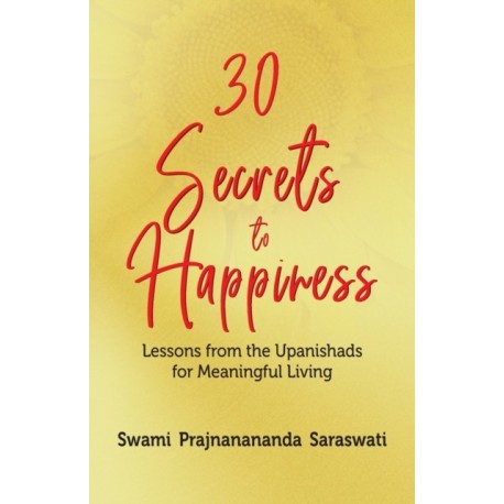 30 Secrets to Happiness: Lessons from the Upanishads for Meaningful Living