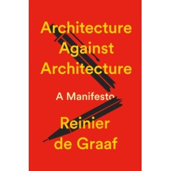 Architecture Against Architecture: A Manifesto