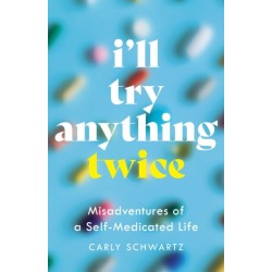 I'll Try Anything Twice: Misadventures of a Self-Medicated Life