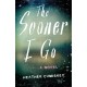 The Sooner I Go: A Novel