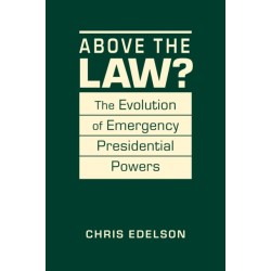 Above the Law?: The Evolution of Presidential Emergency Powers