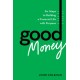 Good Money: Six Steps to Building a Financial Life with Purpose