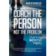 Coach the Person, Not the Problem, Second Edition: A Guide to Using Reflective Inquiry