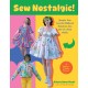 Sew Nostalgic!:: Upcycle Your Favorite Childhood Bedsheets into One-of-a-Kind Outfits