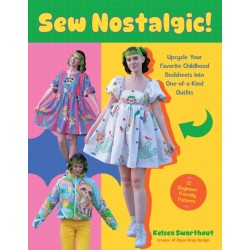Sew Nostalgic!:: Upcycle Your Favorite Childhood Bedsheets into One-of-a-Kind Outfits