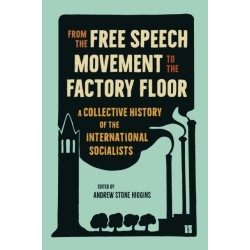 From the Free Speech Movement to the Factory Floor: A Collective History of the International Socialists