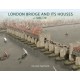 London Bridge and its Houses, c. 1209-1761