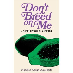 Don't Breed on Me: A Short History of Abortion