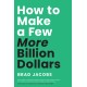 How to Make a Few More Billion Dollars