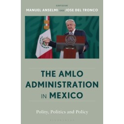 The AMLO Administration in Mexico: Polity, Politics, and Policy