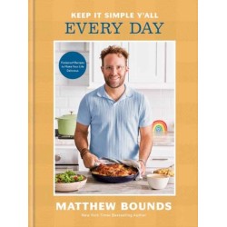 Keep It Simple Y'all: Every Day: Foolproof Recipes to Make Your Life Delicious: A Cookbook