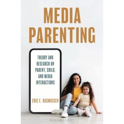 Media Parenting: Theory and Research on Parent, Child, and Media Interactions