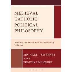 Medieval Catholic Political Philosophy: A History of Catholic Political Philosophy: Volume I