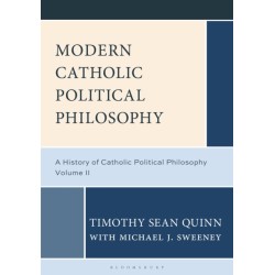 Modern Catholic Political Philosophy: A History of Catholic Political Philosophy: Volume II