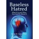 Baseless Hatred: What It Is and What You Can Do about It