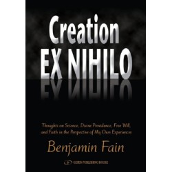 Creation Ex Nihilo: Thoughts on Science, Divine Providence, Free Will, and Faith in the Perspective of My Own Experiences