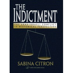 The Indictment: The Arab-Israel Conflict in Historical Perspective