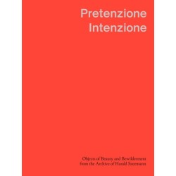 Pretenzione Intenzione – Objects of Beauty and Bewilderment from the Archive of Harald Szeemann
