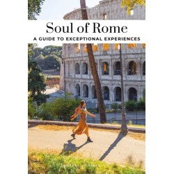 Soul of Rome Guide: Discover a new way to travel with these 30 unforgettable experiences that capture the heart of Rome