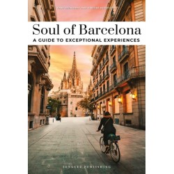 Soul of Barcelona Guide: Discover a new way to travel with these 30 unforgettable experiences that capture the heart of Barcelona