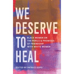 We Deserve to Heal: Black Women on the Perils and Promises of Friendship with White Women
