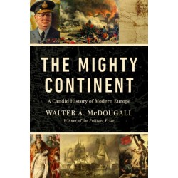 The Mighty Continent: A Candid History of Modern Europe