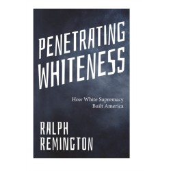 Penetrating Whiteness: Navigating the Landscape of Racism, Sexism, and America's Cultural Divide