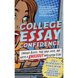 College Essay Confidence: Conquer Blocks, Free Your Voice, and Write a Knockout Application Essay