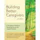Building Better Caregivers (2nd Edition): A Caregiver’s Guide to Reducing Stress and Staying Healthy