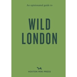 An Opinionated Guide to Wild London