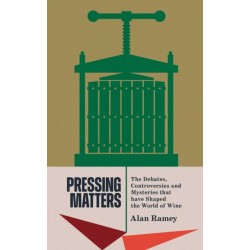 Pressing Matters: The Debates, Controversies and Mysteries that have Shaped the World of Wine