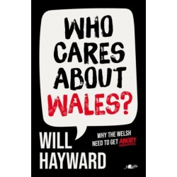 Who Cares About Wales?: Why the Welsh need to get angry